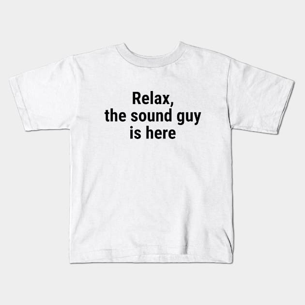 Relax the sound guy is here Black Kids T-Shirt by sapphire seaside studio